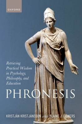Phronesis: Retrieving Practical Wisdom in Psychology, Philosophy, and Education by Kristj?nsson, Kristj?n