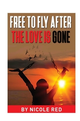 Free To Fly: After The Love Is Gone by Red, Nicole