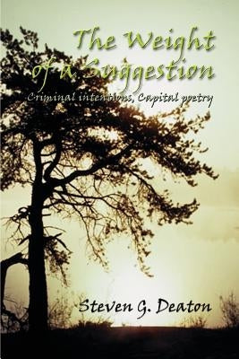 The Weight of a Suggestion: Criminal Intentions, Capital Poetry by Deaton, Steven G.
