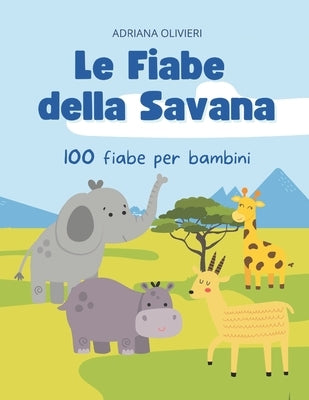 Le fiabe della Savana: 100 storie per bambini by Olivieri, Adriana
