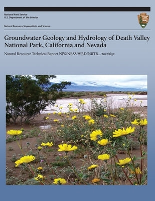Groundwater Geology and Hydrology of Death Valley National Park, California and Nevada by National Park Service