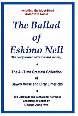 The Ballad of Eskimo Nell: The All-Time Greatest Collection of Bawdy Verse and Dirty Limericks by Ashgrove, George