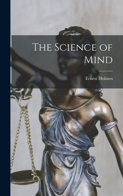The Science of Mind by Holmes, Ernest