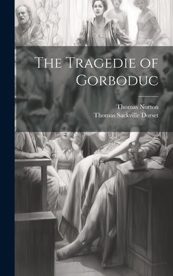 The Tragedie of Gorboduc by Norton, Thomas