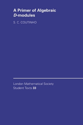 A Primer of Algebraic D-Modules by Coutinho, S. C.