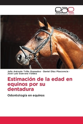 Estimación de la edad en equinos por su dentadura by Trillo Granados, Julio Antonio