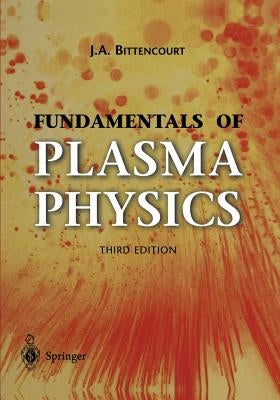 Fundamentals of Plasma Physics by Bittencourt, J. a.