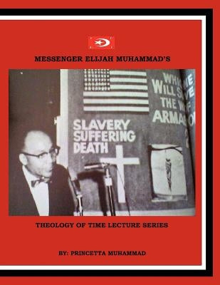 Messenger Elijah Muhammad's: Theology Of Time Lecture Series by Muhammad, Princetta
