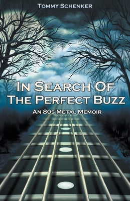 In Search Of The Perfect Buzz: An 80s Metal Memoir by Schenker, Tommy