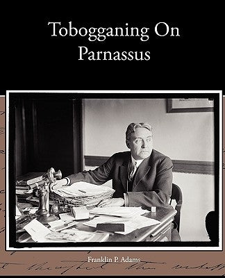 Tobogganing On Parnassus by Adams, Franklin P.