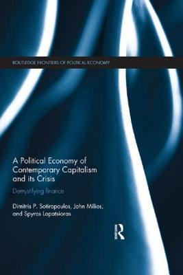 A Political Economy of Contemporary Capitalism and Its Crisis: Demystifying Finance by Sotiropoulos, Dimitris