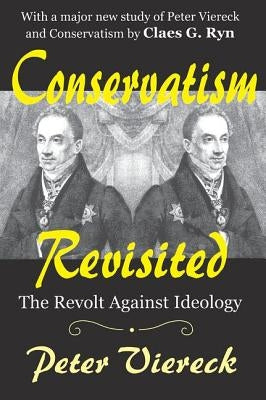 Conservatism Revisited: The Revolt Against Ideology by Viereck, Peter