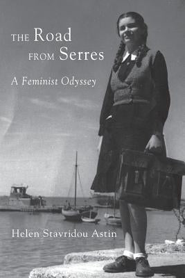 The Road from Serres: A Feminist Odyssey by Astin, Helen Stavridou
