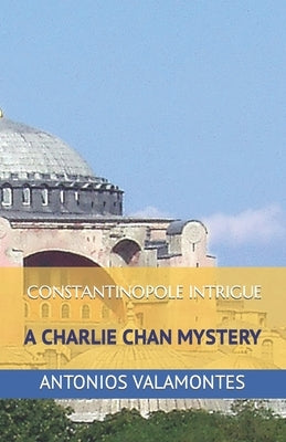 Charlie Chan: Constantinople Intrigue: A CHALIE CHAN MYSTERY by Valamontes, Pavlos A.