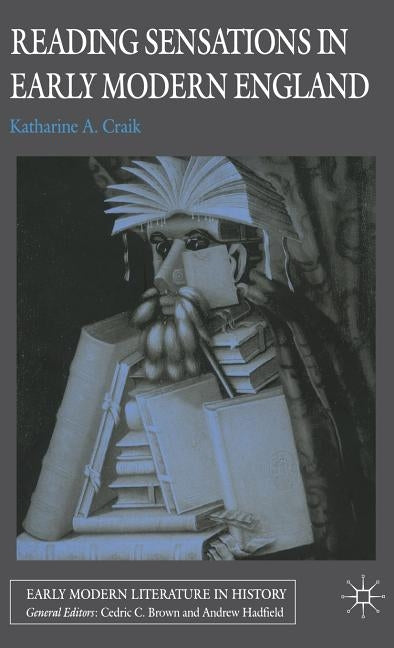 Reading Sensations in Early Modern England by Craik, K.