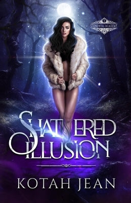 Shattered Illusion: A Paranormal Why-choose Academy Romance by Jean, Kotah