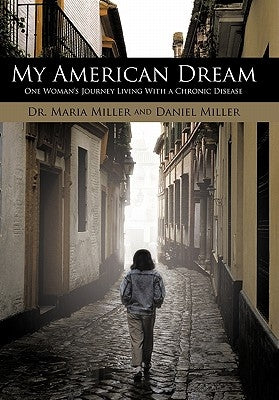 My American Dream: One Woman's Journey Living with a Chronic Disease by Miller, Maria