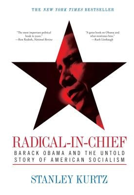 Radical-In-Chief: Barack Obama and the Untold Story of American Socialism by Kurtz, Stanley