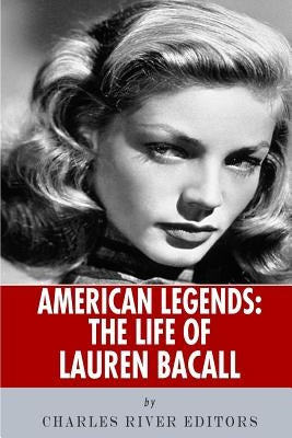 American Legends: The Life of Lauren Bacall by Charles River