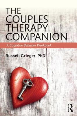 The Couples Therapy Companion: A Cognitive Behavior Workbook by Grieger, Russell