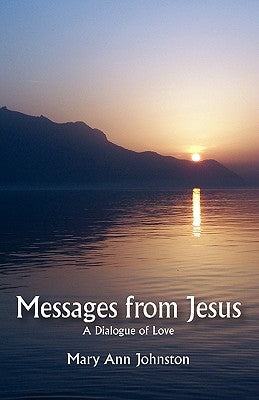 Messages from Jesus: A Dialogue of Love by Johnston, Mary Ann