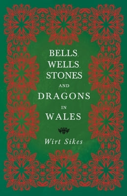 Bells, Wells, Stones, and Dragons in Wales (Folklore History Series) by Sikes, Wirt