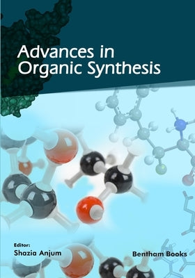Advances in Organic Synthesis by Anjum, Shazia
