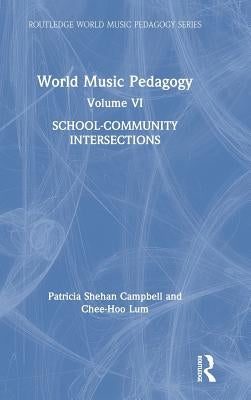 World Music Pedagogy, Volume VI: School-Community Intersections by Campbell, Patricia Shehan