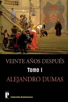 Veinte anos despues (Tomo 1): Continuación de los tres mosqueteros by Dumas, Alejandro