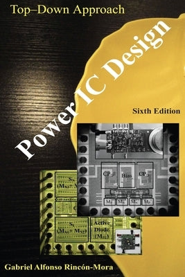 Power IC Design - From the Ground up by RincÃ³n-Mora, Gabriel Alfonso