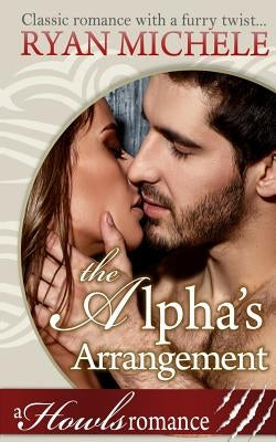 The Alpha's Arrangement (A Paranormal Shifter Romance) Howls Romance by Michele, Ryan