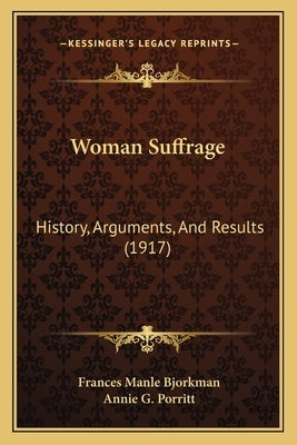 Woman Suffrage: History, Arguments, And Results (1917) by Bjorkman, Frances Manle