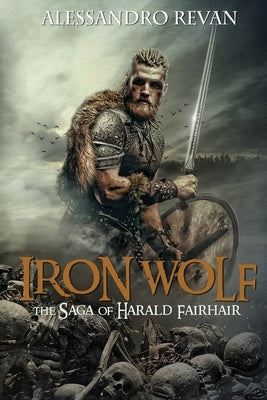 Iron Wolf - The Saga of Harald Fairhair by Revan, Alessandro