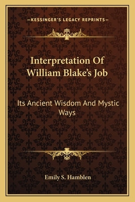 Interpretation Of William Blake's Job: Its Ancient Wisdom And Mystic Ways by Hamblen, Emily S.