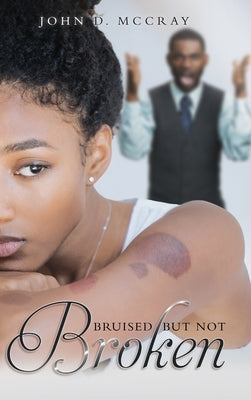 Bruised but not Broken by John D McCray