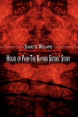 House of Pain-The Rayner Sisters' Story by Williams, Jeanette