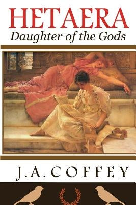 Hetaera: Daughter of the Gods by Coffey, J. a.