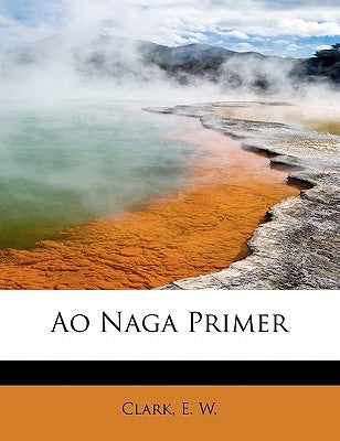 Ao Naga Primer by W, Clark E.