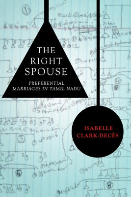 The Right Spouse: Preferential Marriages in Tamil Nadu by Clark-DecÃ¨s, Isabelle