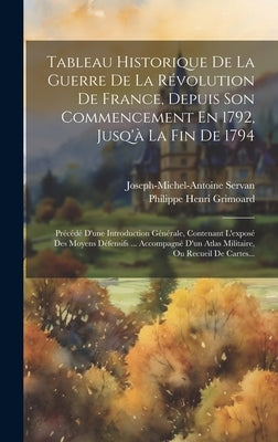 Tableau Historique De La Guerre De La Révolution De France, Depuis Son Commencement En 1792, Jusq'à La Fin De 1794: Précédé D'une Introduction Général by Philippe Henri [Grimoard (Comte De])