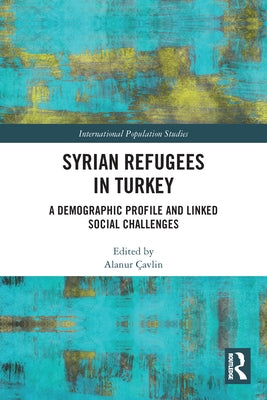Syrian Refugees in Turkey: A Demographic Profile and Linked Social Challenges by Ãavlin, Alanur