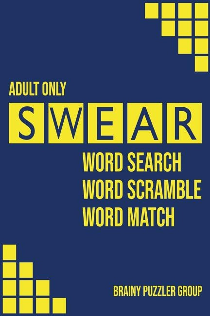 Swear: Naughty Cuss Word Search Scramble Match Logical Puzzle Game Book For Adult Small Half Size Bright Pattern Design Soft Cover by Group, Brainy Puzzler