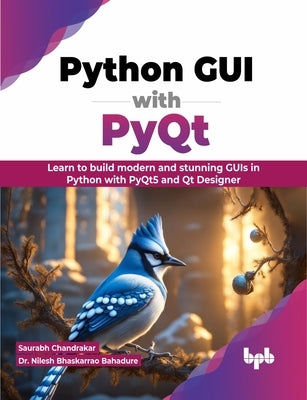 Python GUI with PyQt: Learn to build modern and stunning GUIs in Python with PyQt5 and Qt Designer (English Edition) by Chandrakar, Saurabh
