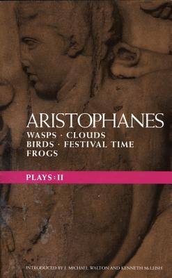 Aristophanes Plays: 2: Wasps; Clouds; Birds; Festival Time; Frogs by Aristophanes