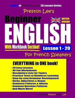 Preston Lee's Beginner English With Workbook Section Lesson 1 - 20 For French Speakers (British Version) by Preston, Matthew