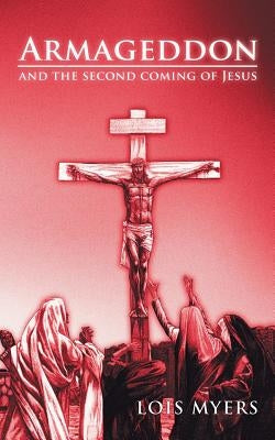 Armageddon: And the Second Coming of Jesus by Myers, Lois