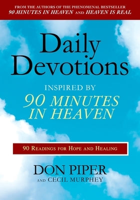 Daily Devotions Inspired by 90 Minutes in Heaven: 90 Readings for Hope and Healing by Piper, Don