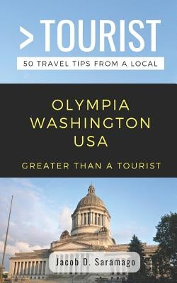 Greater Than a Tourist- Olympia Washington USA: 50 Travel Tips from a Local by Tourist, Greater Than a.
