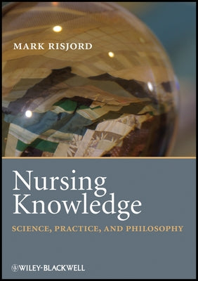 Nursing Knowledge: Science, Practice, and Philosophy by Risjord, Mark