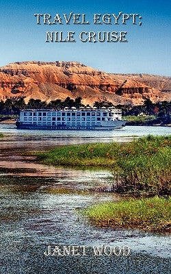 Travel Egypt; Nile Cruise by Wood, Janet
